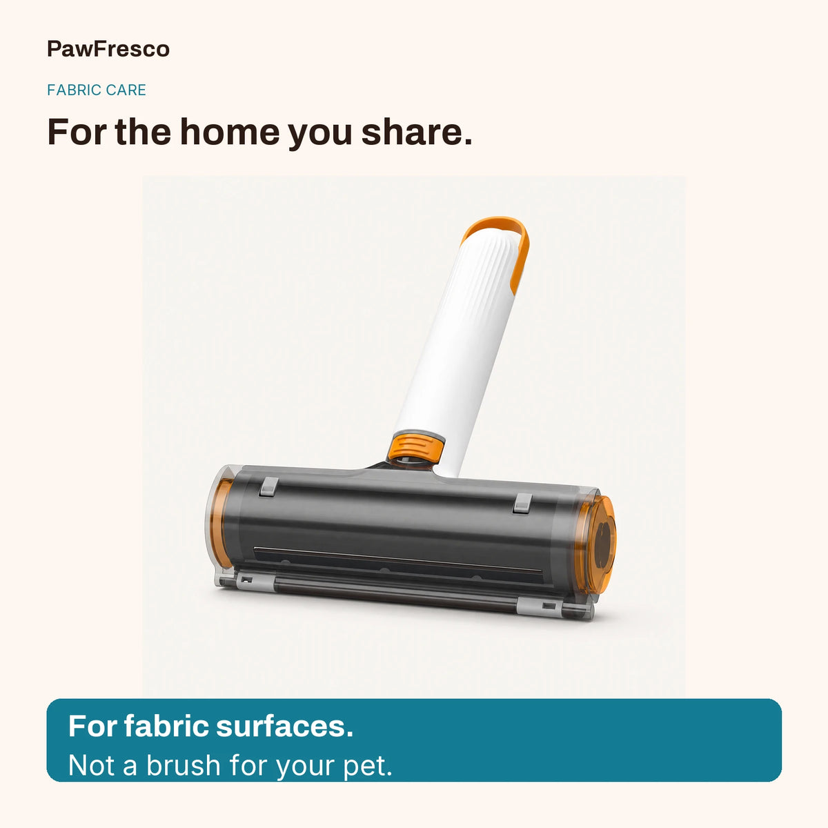 Fabric-care card showing the white and orange pet hair roller with the message: for fabric surfaces, not a brush for your pet.